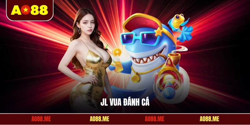 JL vua đánh cá